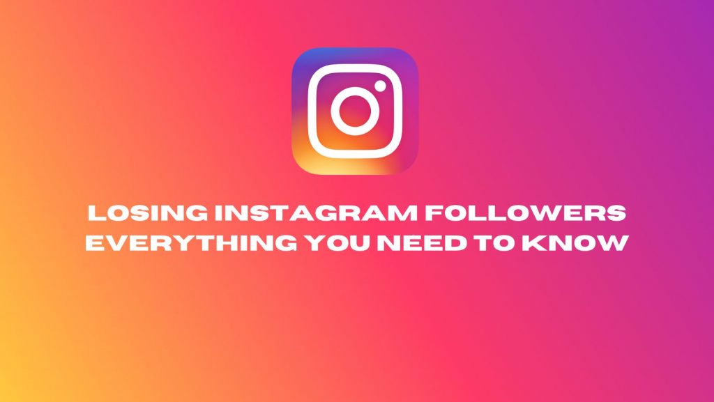 Losing Instagram Followers Everything You Need To Know